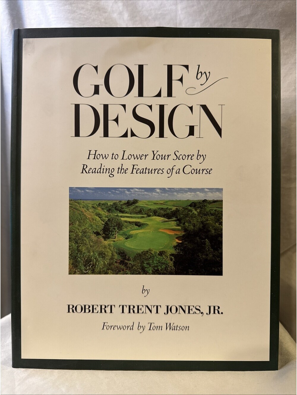 Golf by Design: How to Lower Your Score by Robert T. Jones Jr 1993